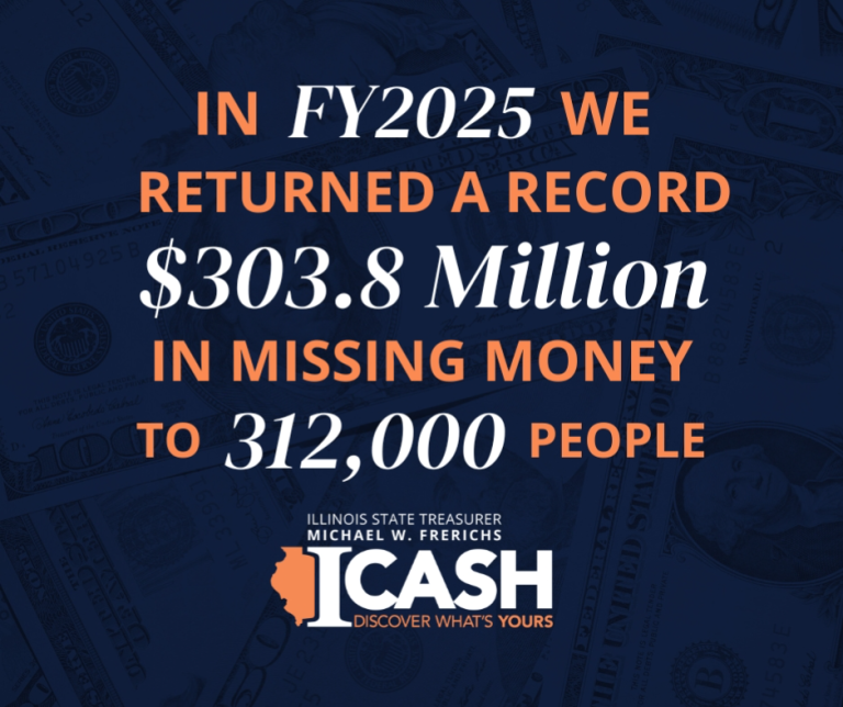 Illinois State Treasurer Michael Frerichs Returns Record $303 Million to People, Businesses, Nonprofits in Fiscal Year 2025 $200,000 to Orphans of the Storm Animal Shelter in Lake County Illinois State Treasurer Michael Frerichs returned a record $303.8 million in missing money to nearly 312,000 residents, businesses and organizations through the I-CASH program during Fiscal Year 2025.