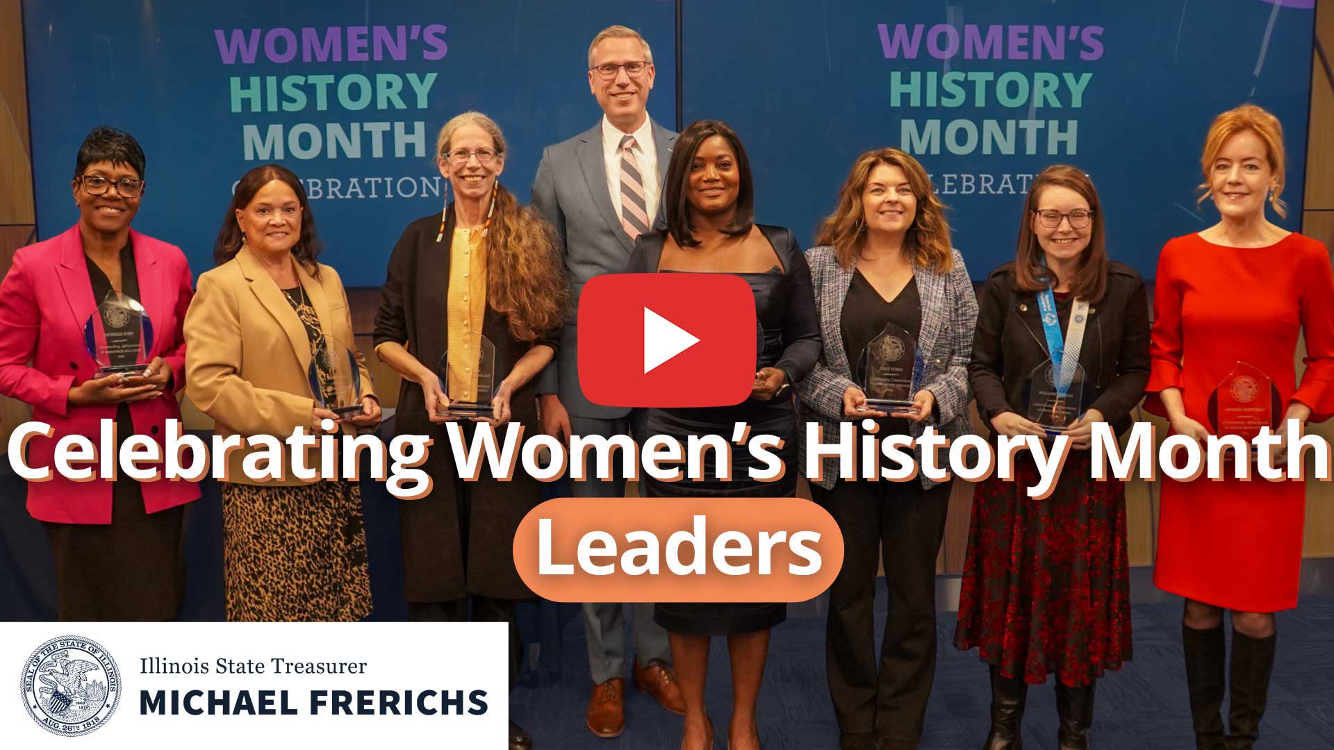 Video: Celebrating Women's History Month. Leaders. Treasurer Frerichs stands with seven women who received awards